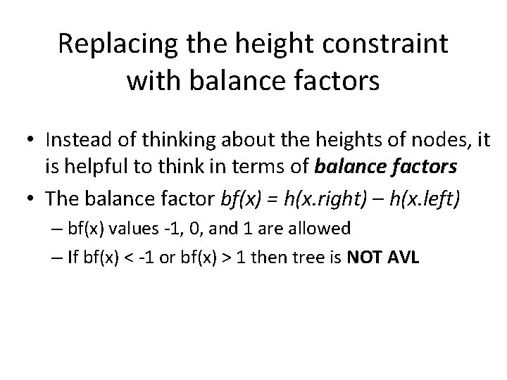Replacing the height constraint with balance factors • Instead of thinking about the heights