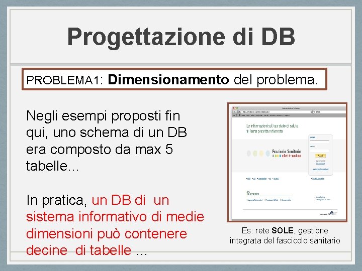 Progettazione di DB PROBLEMA 1: Dimensionamento del problema. Negli esempi proposti fin qui, uno