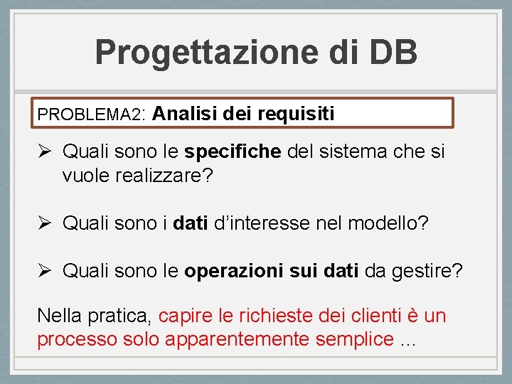 Progettazione di DB PROBLEMA 2: Analisi dei requisiti Ø Quali sono le specifiche del