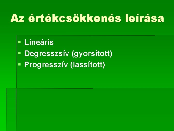 Az értékcsökkenés leírása § § § Lineáris Degresszsív (gyorsított) Progresszív (lassított) 