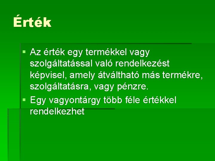 Érték § Az érték egy termékkel vagy szolgáltatással való rendelkezést képvisel, amely átváltható más