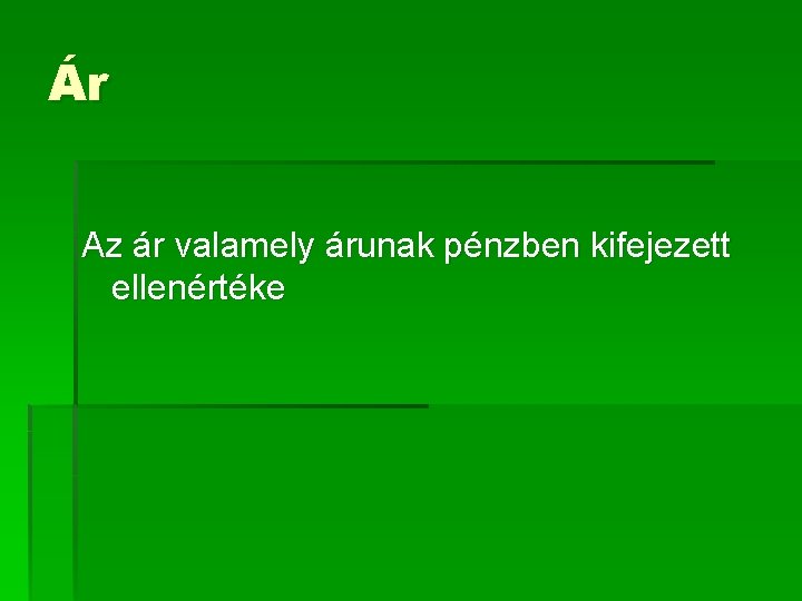 Ár Az ár valamely árunak pénzben kifejezett ellenértéke 