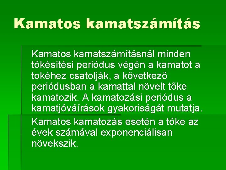 Kamatos kamatszámításnál minden tőkésítési periódus végén a kamatot a tokéhez csatolják, a következő periódusban