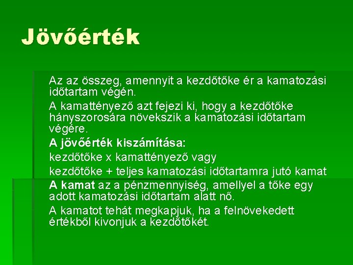 Jövőérték Az az összeg, amennyit a kezdőtőke ér a kamatozási időtartam végén. A kamattényező