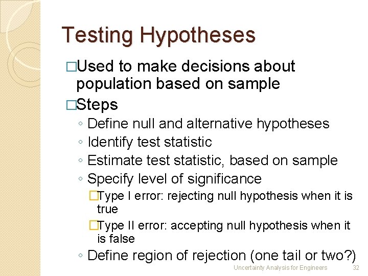 Testing Hypotheses �Used to make decisions about population based on sample �Steps ◦ ◦
