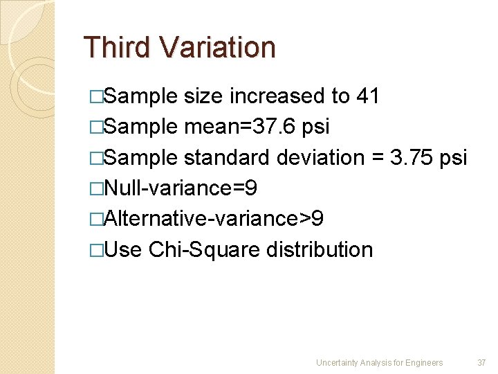Third Variation �Sample size increased to 41 �Sample mean=37. 6 psi �Sample standard deviation