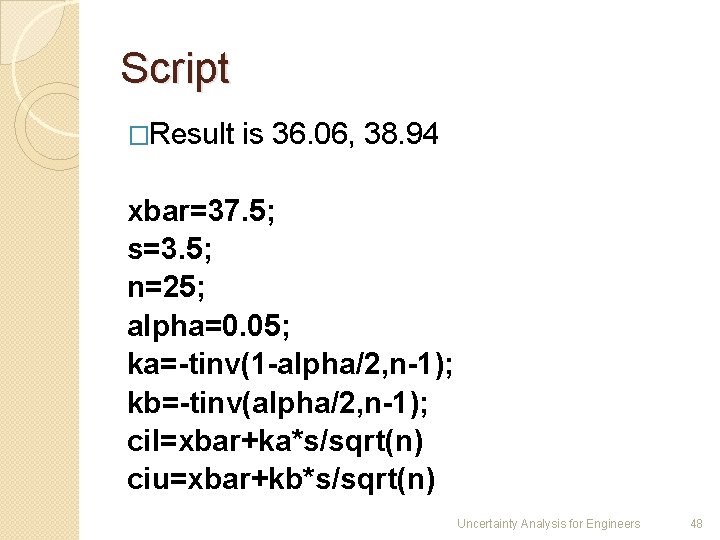 Script �Result is 36. 06, 38. 94 xbar=37. 5; s=3. 5; n=25; alpha=0. 05;