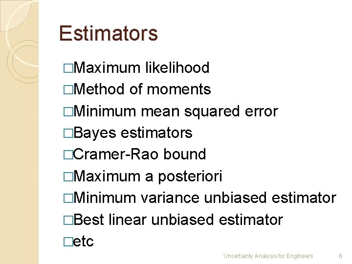 Estimators �Maximum likelihood �Method of moments �Minimum mean squared error �Bayes estimators �Cramer-Rao bound