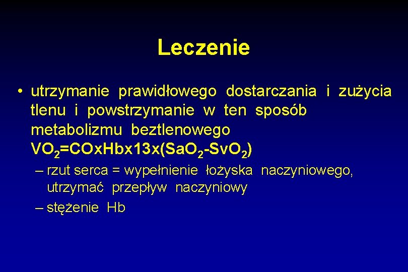 Leczenie • utrzymanie prawidłowego dostarczania i zużycia tlenu i powstrzymanie w ten sposób metabolizmu