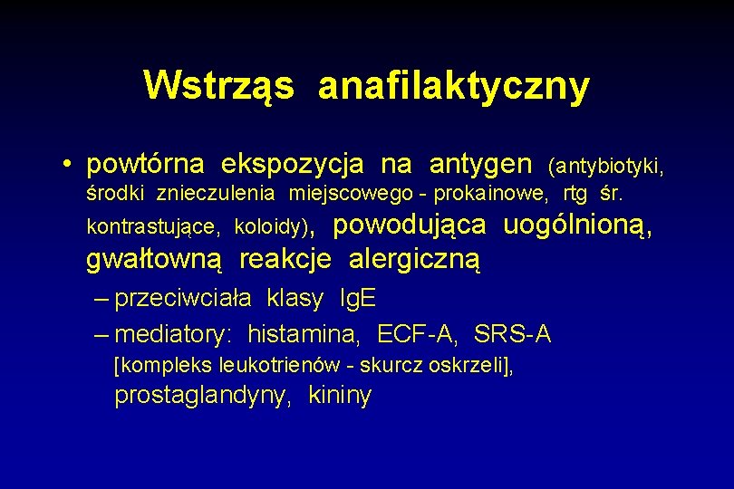 Wstrząs anafilaktyczny • powtórna ekspozycja na antygen (antybiotyki, środki znieczulenia miejscowego - prokainowe, rtg