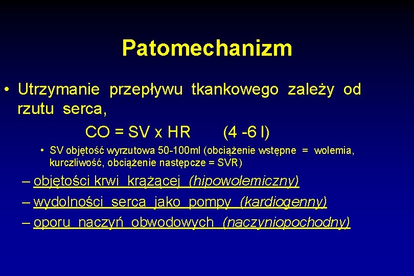 Patomechanizm • Utrzymanie przepływu tkankowego zależy od rzutu serca, CO = SV x HR