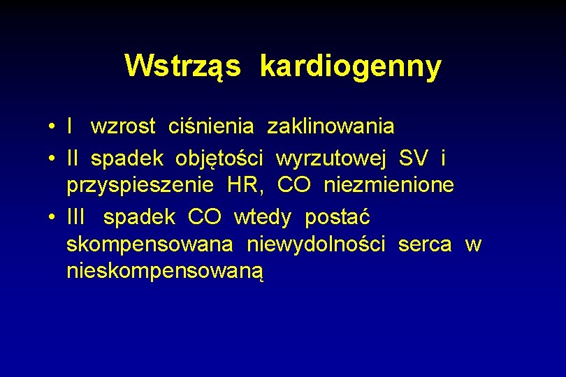 Wstrząs kardiogenny • I wzrost ciśnienia zaklinowania • II spadek objętości wyrzutowej SV i