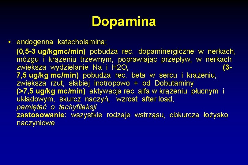 Dopamina • endogenna katecholamina; (0, 5 -3 ug/kgmc/min) pobudza rec. dopaminergiczne w nerkach, mózgu
