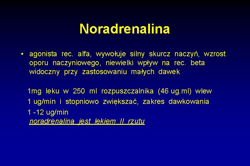 Noradrenalina • agonista rec. alfa, wywołuje silny skurcz naczyń, wzrost oporu naczyniowego, niewielki wpływ