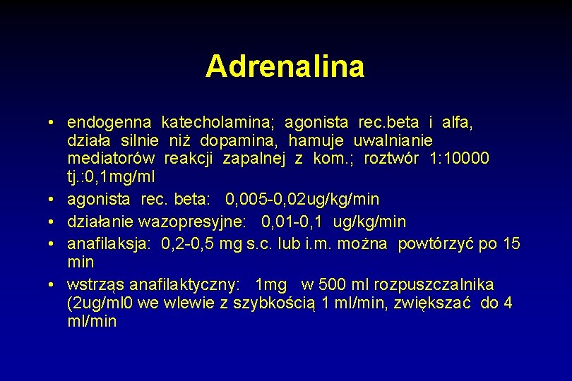 Adrenalina • endogenna katecholamina; agonista rec. beta i alfa, działa silnie niż dopamina, hamuje