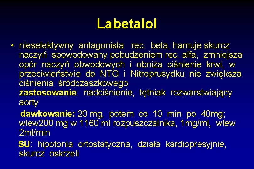 Labetalol • nieselektywny antagonista rec. beta, hamuje skurcz naczyń spowodowany pobudzeniem rec. alfa, zmniejsza
