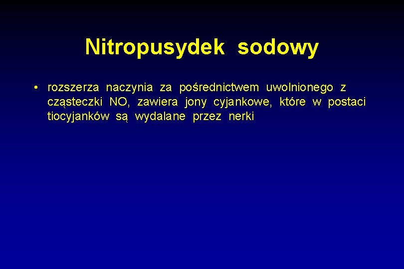 Nitropusydek sodowy • rozszerza naczynia za pośrednictwem uwolnionego z cząsteczki NO, zawiera jony cyjankowe,