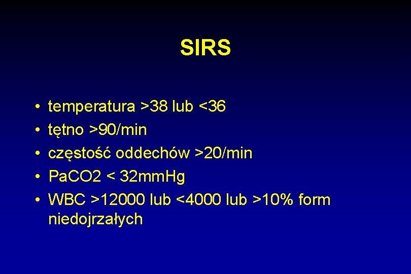 SIRS • • • temperatura >38 lub <36 tętno >90/min częstość oddechów >20/min Pa.
