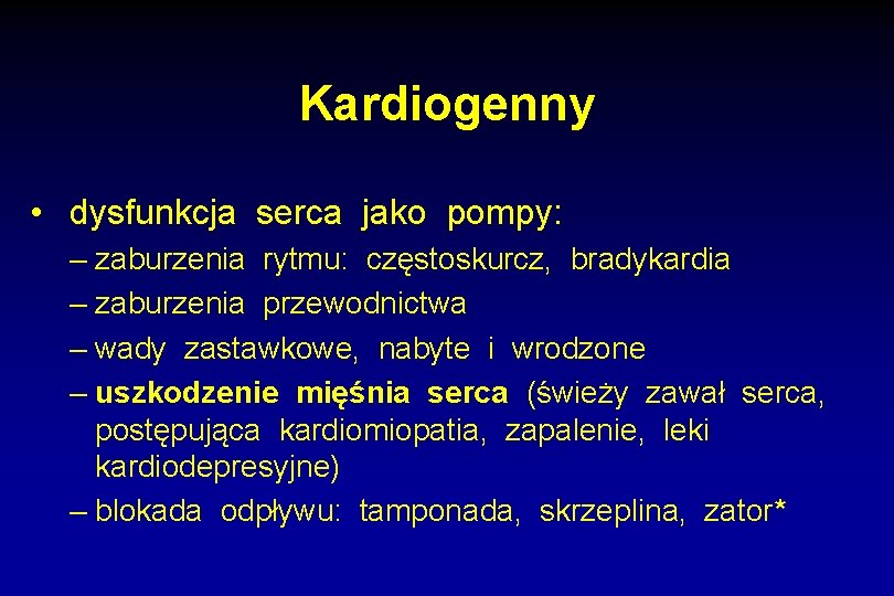 Kardiogenny • dysfunkcja serca jako pompy: – zaburzenia rytmu: częstoskurcz, bradykardia – zaburzenia przewodnictwa