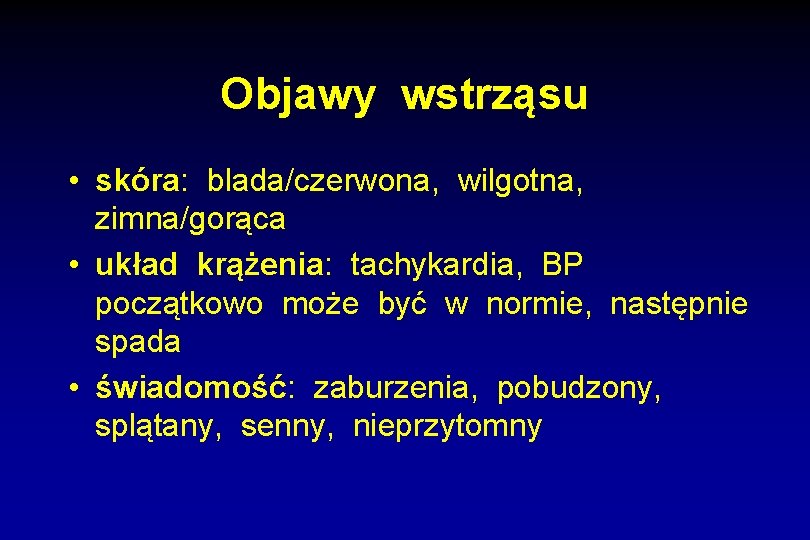 Objawy wstrząsu • skóra: blada/czerwona, wilgotna, zimna/gorąca • układ krążenia: tachykardia, BP początkowo może