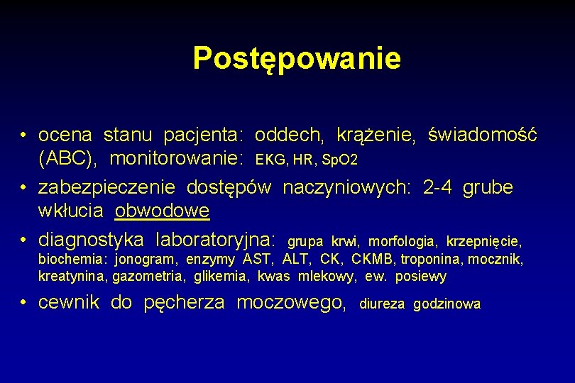 Postępowanie • ocena stanu pacjenta: oddech, krążenie, świadomość (ABC), monitorowanie: EKG, HR, Sp. O