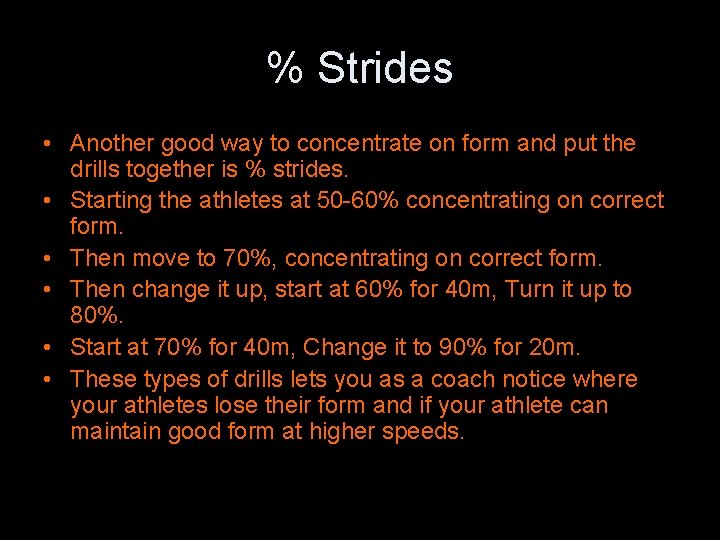 % Strides • Another good way to concentrate on form and put the drills