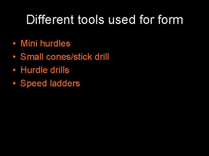 Different tools used form • • Mini hurdles Small cones/stick drill Hurdle drills Speed