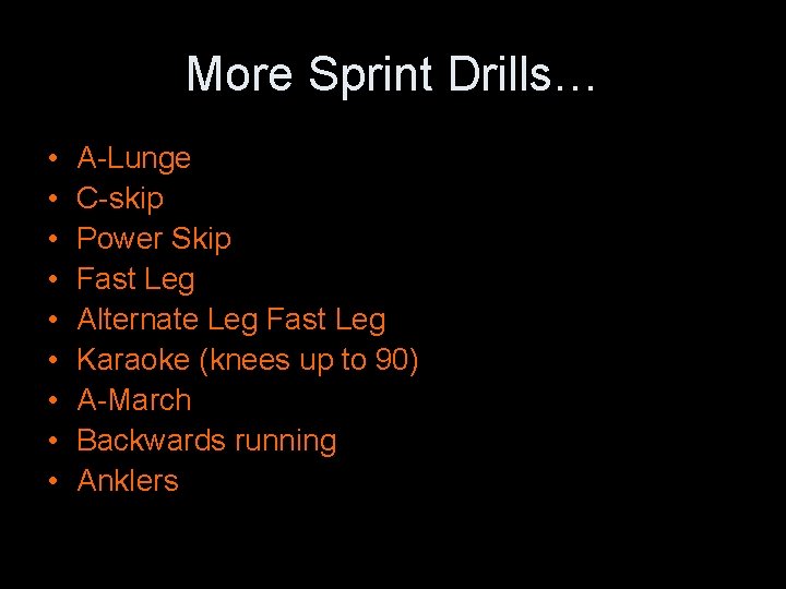 More Sprint Drills… • • • A-Lunge C-skip Power Skip Fast Leg Alternate Leg