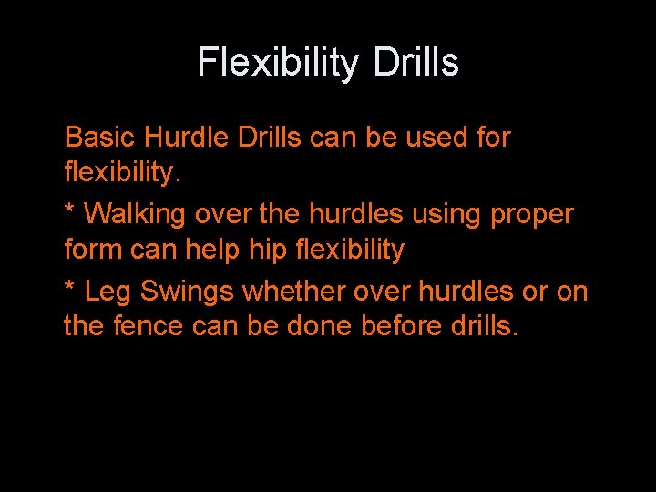Flexibility Drills Basic Hurdle Drills can be used for flexibility. * Walking over the