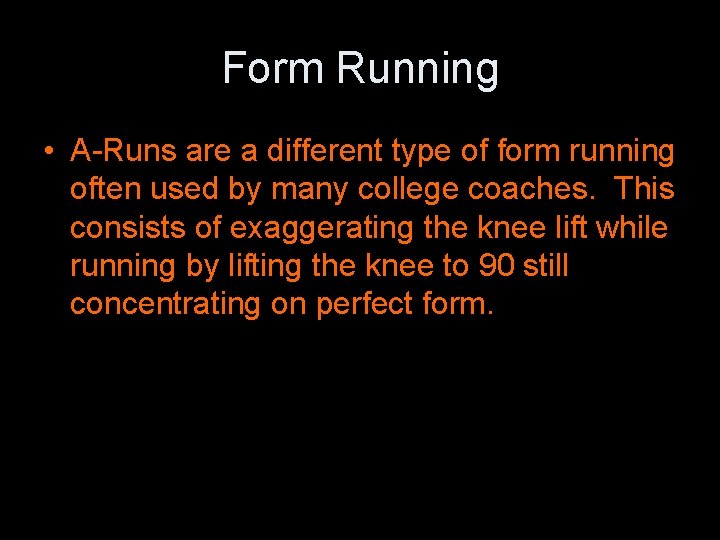 Form Running • A-Runs are a different type of form running often used by