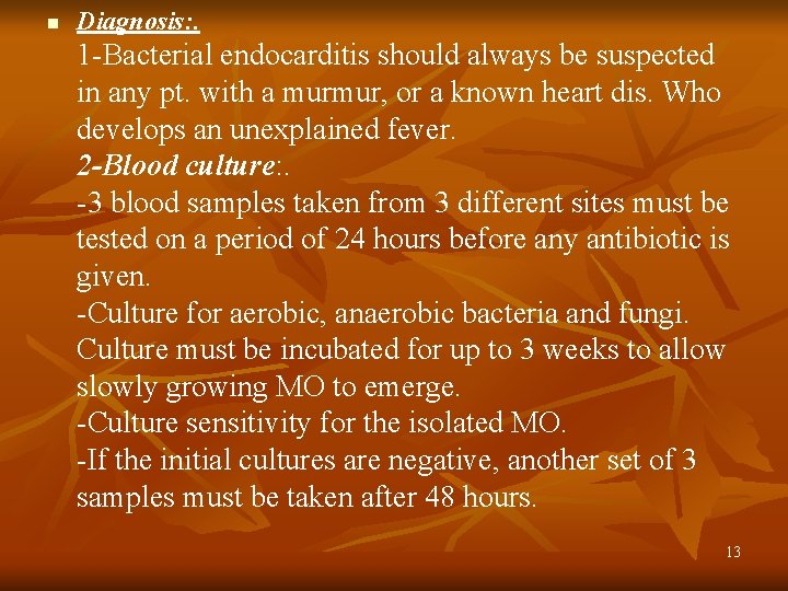 n Diagnosis: . 1 -Bacterial endocarditis should always be suspected in any pt. with