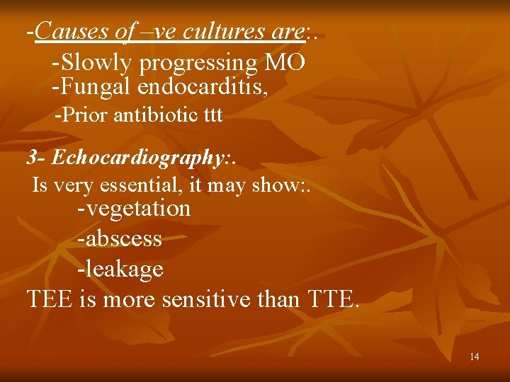 -Causes of –ve cultures are: . -Slowly progressing MO -Fungal endocarditis, -Prior antibiotic ttt