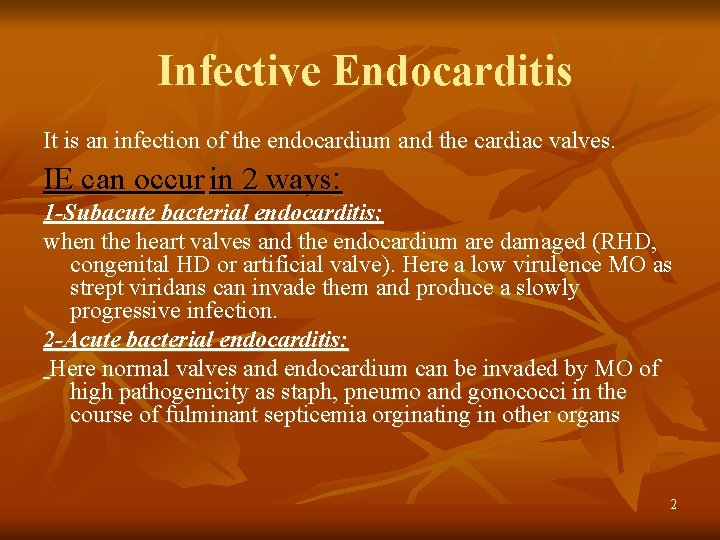 Infective Endocarditis It is an infection of the endocardium and the cardiac valves. IE