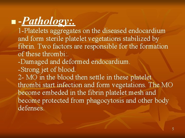 n -Pathology: . 1 -Platelets aggregates on the diseased endocardium and form sterile platelet