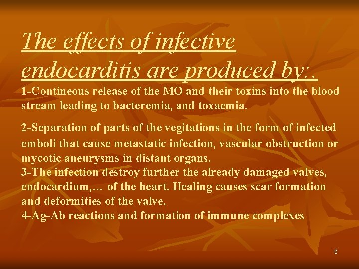 The effects of infective endocarditis are produced by: . 1 -Contineous release of the