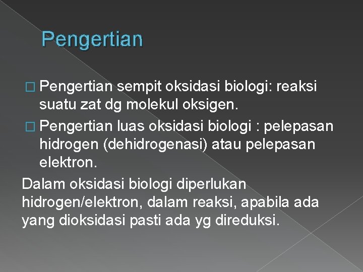 Pengertian � Pengertian sempit oksidasi biologi: reaksi suatu zat dg molekul oksigen. � Pengertian