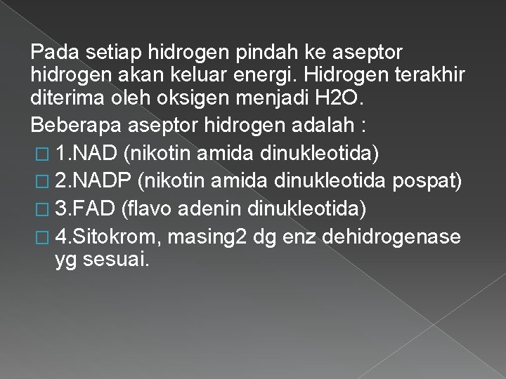 Pada setiap hidrogen pindah ke aseptor hidrogen akan keluar energi. Hidrogen terakhir diterima oleh