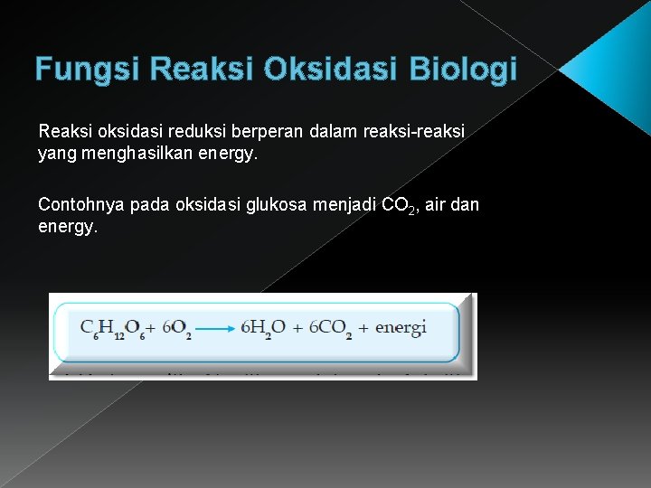 Fungsi Reaksi Oksidasi Biologi Reaksi oksidasi reduksi berperan dalam reaksi-reaksi yang menghasilkan energy. Contohnya