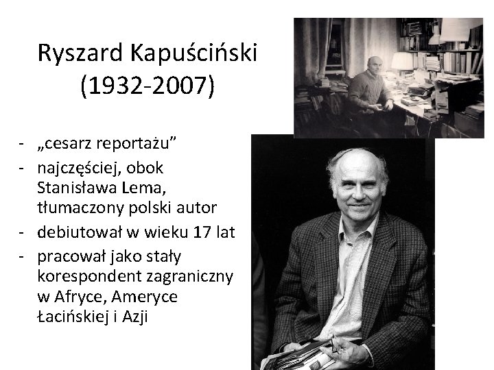 Ryszard Kapuściński (1932 -2007) - „cesarz reportażu” - najczęściej, obok Stanisława Lema, tłumaczony polski