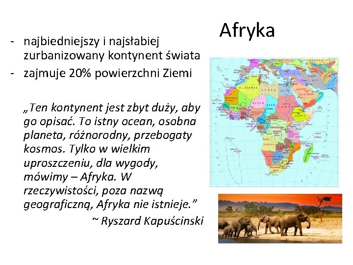 - najbiedniejszy i najsłabiej zurbanizowany kontynent świata - zajmuje 20% powierzchni Ziemi „Ten kontynent