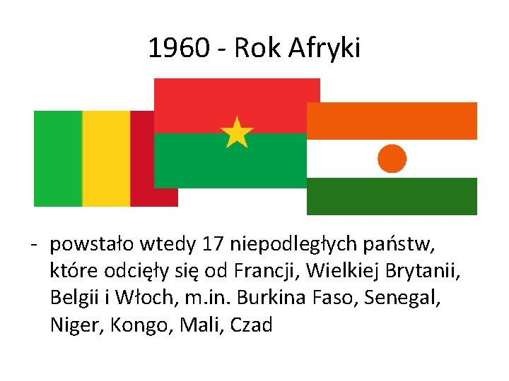 1960 - Rok Afryki - powstało wtedy 17 niepodległych państw, które odcięły się od