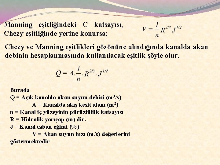 Manning eşitliğindeki C katsayısı, Chezy eşitliğinde yerine konursa; Chezy ve Manning eşitlikleri gözönüne alındığında