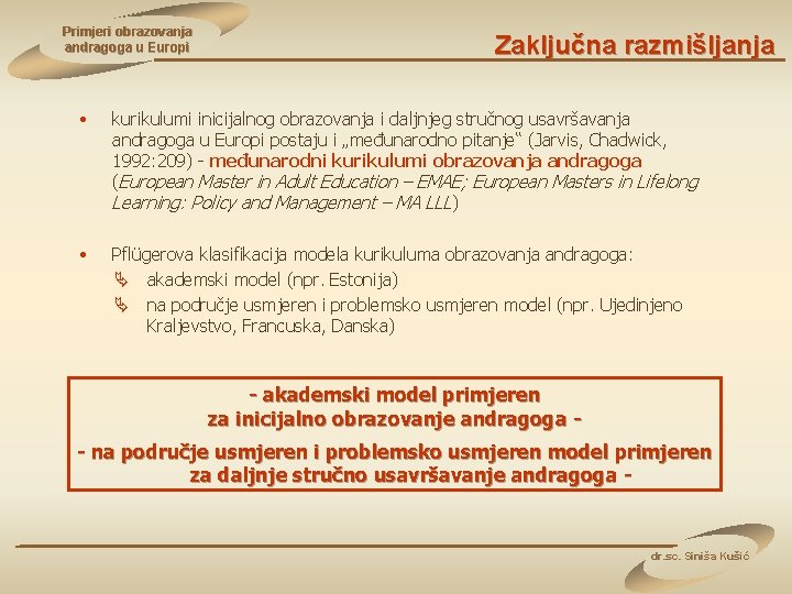 Primjeri obrazovanja andragoga u Europi Zaključna razmišljanja • kurikulumi inicijalnog obrazovanja i daljnjeg stručnog