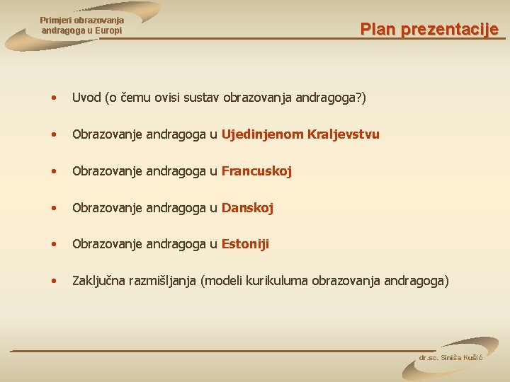 Primjeri obrazovanja andragoga u Europi Plan prezentacije • Uvod (o čemu ovisi sustav obrazovanja
