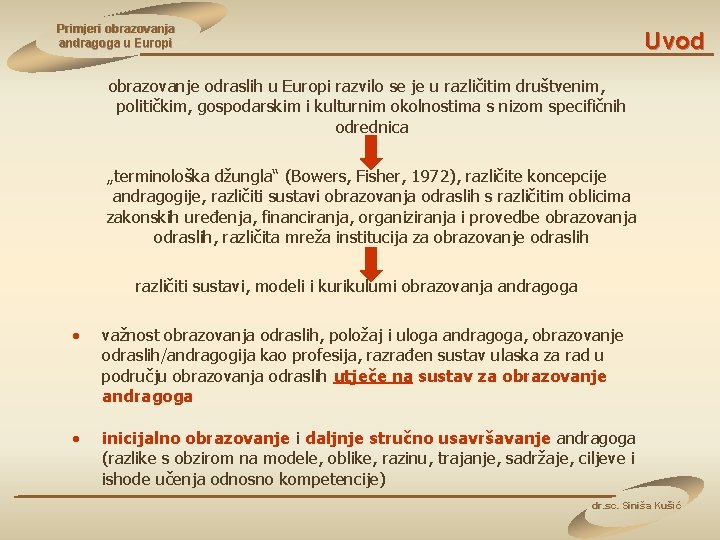 Primjeri obrazovanja andragoga u Europi Uvod obrazovanje odraslih u Europi razvilo se je u