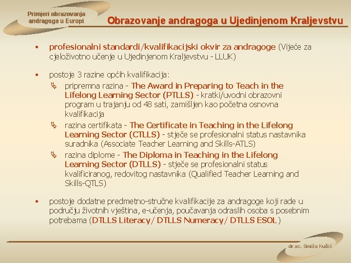 Primjeri obrazovanja andragoga u Europi Obrazovanje andragoga u Ujedinjenom Kraljevstvu • profesionalni standardi/kvalifikacijski okvir