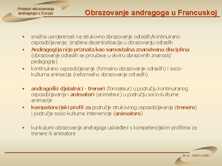 Primjeri obrazovanja andragoga u Europi • • • Obrazovanje andragoga u Francuskoj snažna usmjerenost