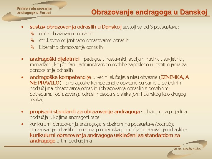 Primjeri obrazovanja andragoga u Europi Obrazovanje andragoga u Danskoj • sustav obrazovanja odraslih u