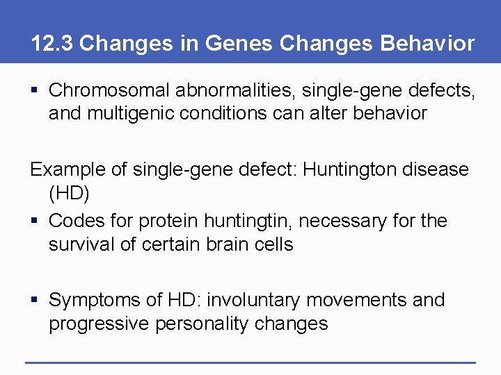 12. 3 Changes in Genes Changes Behavior § Chromosomal abnormalities, single-gene defects, and multigenic