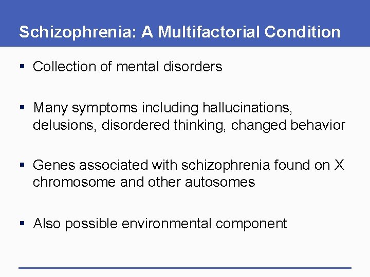 Schizophrenia: A Multifactorial Condition § Collection of mental disorders § Many symptoms including hallucinations,
